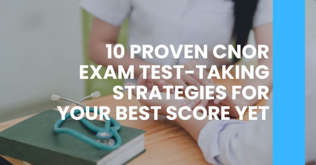 10 Proven CNOR Exam Test-Taking Strategies for Your Best Score Yet